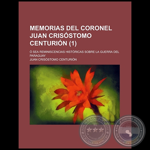 MEMORIAS DEL CORONEL JUAN CRISÓSTOMO CENTURIÓN - Autor: JUAN CRISÓSTOMO CENTURIÓN